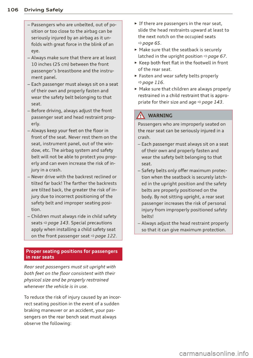 AUDI A3 2012 Owner´s Manual 106 Driving Safely
-Passengers who are unbelted, out of po
sition or too close to the airbag can be
seriously injured by an airbag as it un
folds with great force in the AUDI A3 2012 Owner´s Manual 106 Driving Safely
-Passengers who are unbelted, out of po
sition or too close to the airbag can be
seriously injured by an airbag as it un
folds with great force in the