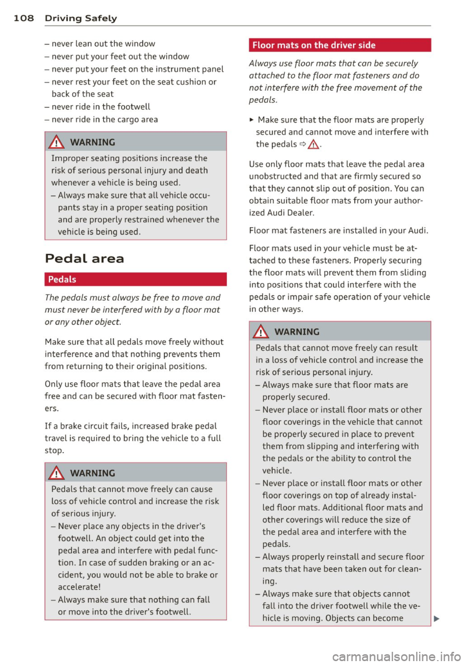 AUDI A3 2012 Owner´s Manual 108 Driving Safely
- never lean out the window
- never put your feet out the window
- never put your feet on the instrument panel
- never rest your feet on the seat cushion AUDI A3 2012 Owner´s Manual 108 Driving Safely
- never lean out the window
- never put your feet out the window
- never put your feet on the instrument panel
- never rest your feet on the seat cushion