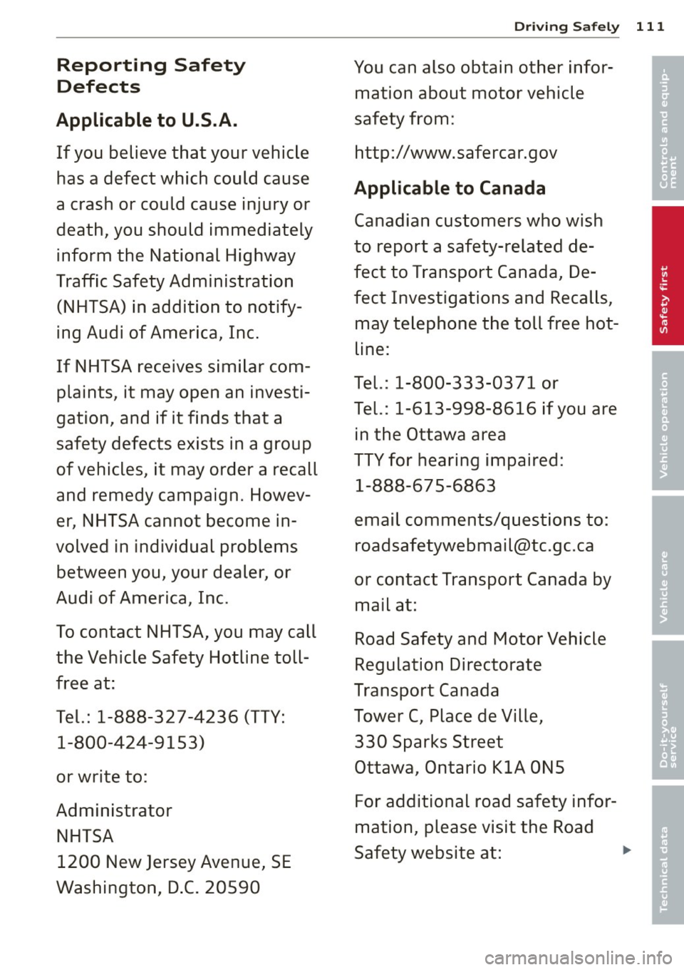 AUDI A3 2012  Owner´s Manual Reporting  Safety 
Defects 
Applicable to  U.S.A. 
If you  believe  that  your vehicle 
has  a  defect  which  could  cause 
a crash  or could  cause  injury or 
death,  you should  immediately 
infor