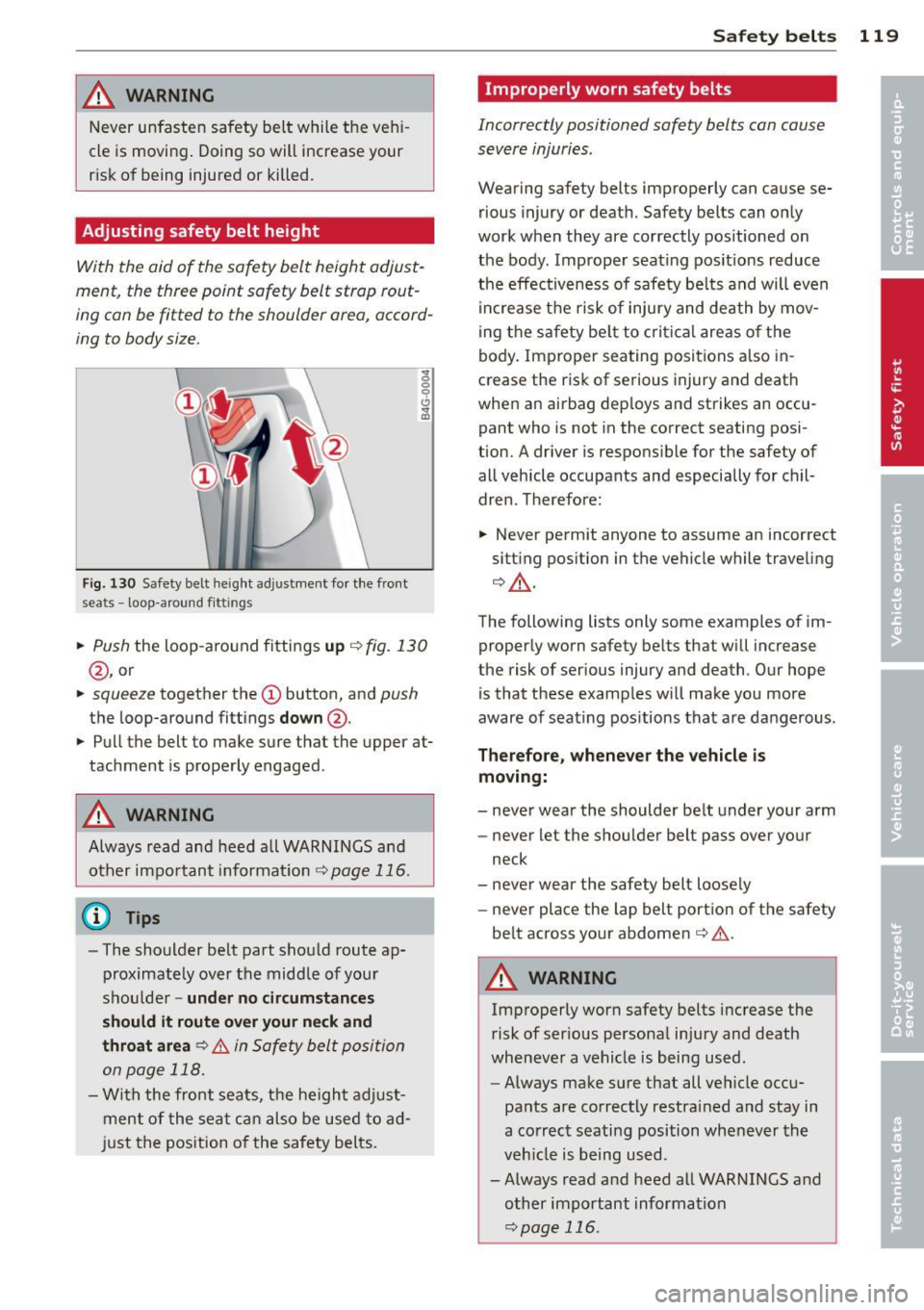 AUDI A3 2012 Owner´s Manual ,&_ WARNING
Never unfasten safety belt while the vehi Â
cle is movi ng . Doing so will increase your
risk of being injured or killed .
Adjusting safety belt height
With the a AUDI A3 2012 Owner´s Manual ,&_ WARNING
Never unfasten safety belt while the vehi Â
cle is movi ng . Doing so will increase your
risk of being injured or killed .
Adjusting safety belt height
With the a