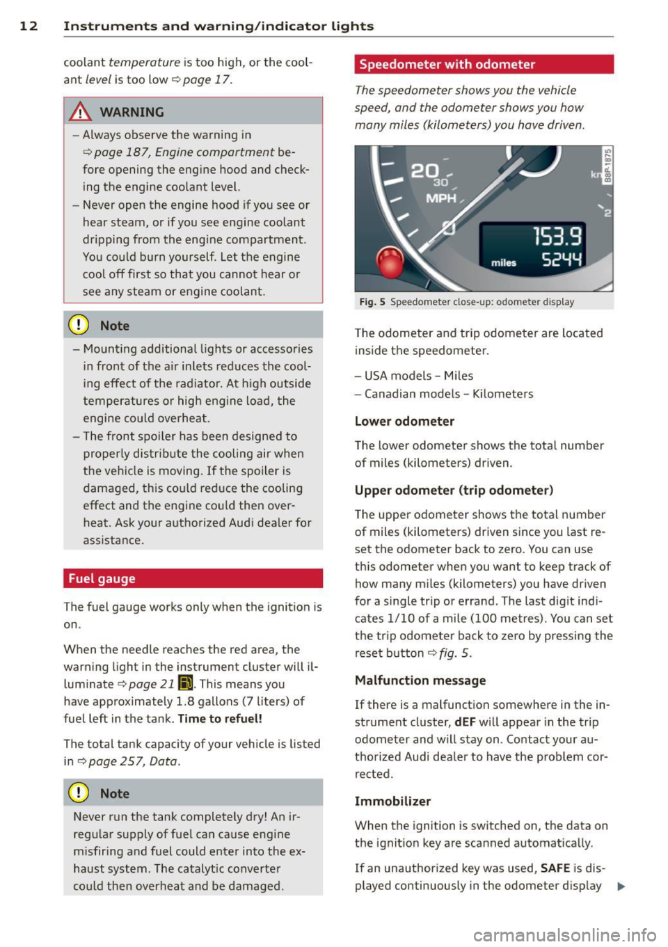 AUDI A3 2012  Owner´s Manual 12  Instrum ents  a nd warning /indic ato r  li ghts 
coolant temperature is too  high,  or  the  cool­
ant 
level is too  low ¢ page  17. 
.&_ WARNING 
- Always  observe  the  warning  in 
¢ page 