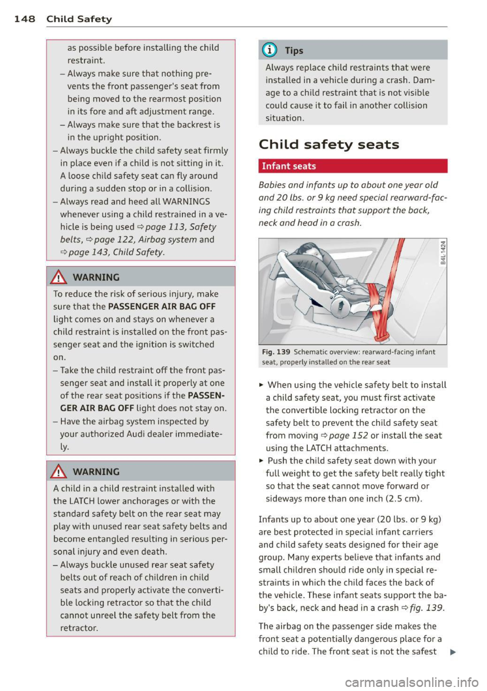 AUDI A3 2012 Owner´s Manual 148 Child Safet y
as possible before insta lling the child
restra int.
- Always make sure t hat nothing pre
vents the front passengers seat from
being moved to the rearmost AUDI A3 2012 Owner´s Manual 148 Child Safet y
as possible before insta lling the child
restra int.
- Always make sure t hat nothing pre
vents the front passengers seat from
being moved to the rearmost