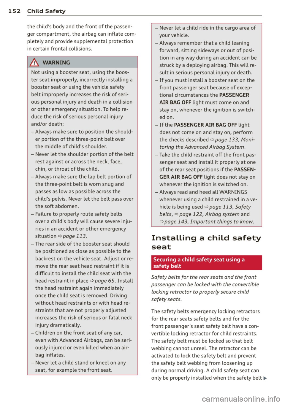 AUDI A3 2012  Owner´s Manual 152  Child  Safety 
the childs  body  and  the  front  of the  passen­
ger  compartment , the  airbag  can  inflate  com­
pletely  and  provide  supplemental  protection 
in certain  frontal  colli