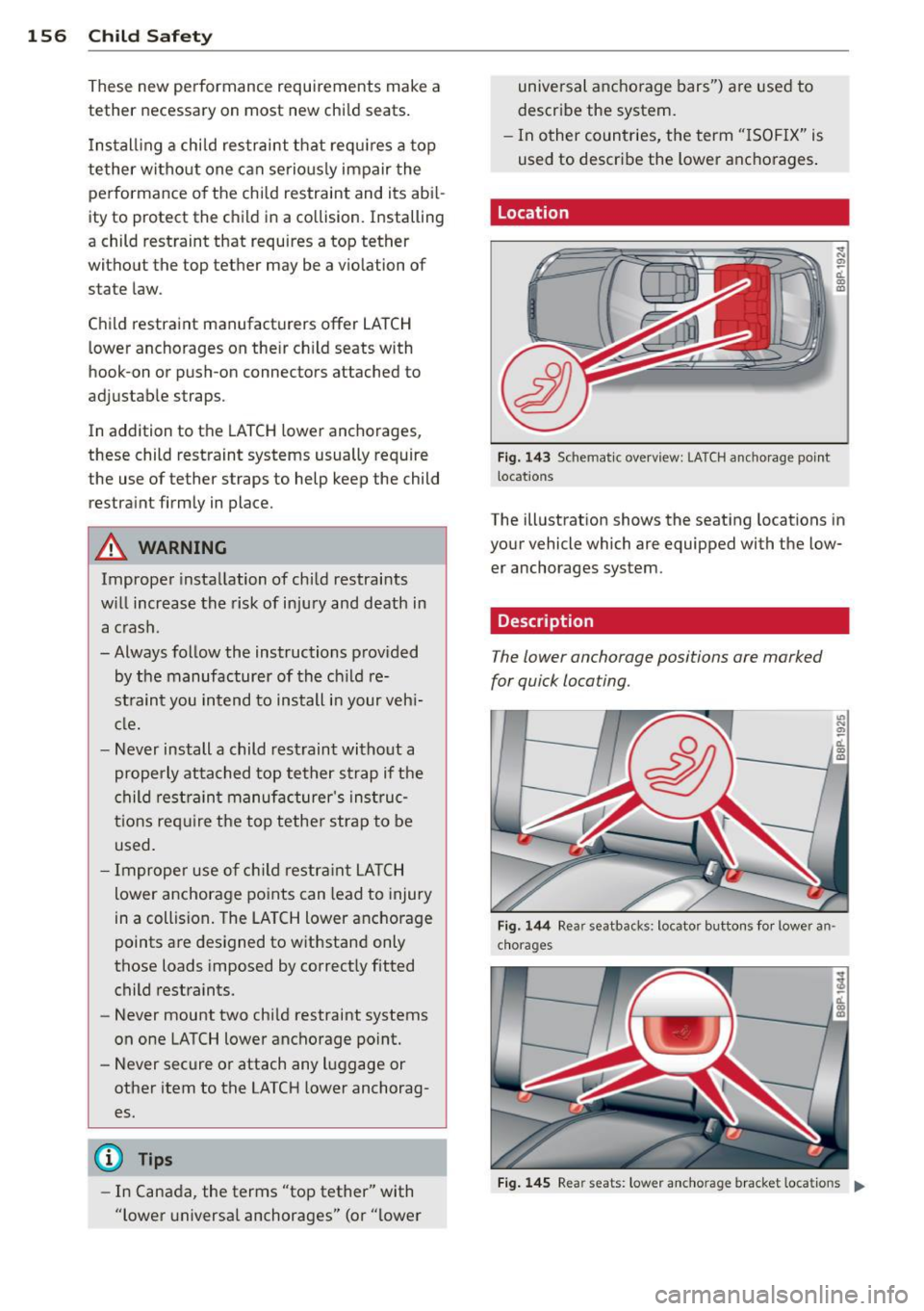 AUDI A3 2012 Owner´s Manual 156 Child Safet y
These new performance requirements make a
tether necessary on most new child seats.
Ins tal ling a chi ld restraint that requ ires a top
tether without one AUDI A3 2012 Owner´s Manual 156 Child Safet y
These new performance requirements make a
tether necessary on most new child seats.
Ins tal ling a chi ld restraint that requ ires a top
tether without one