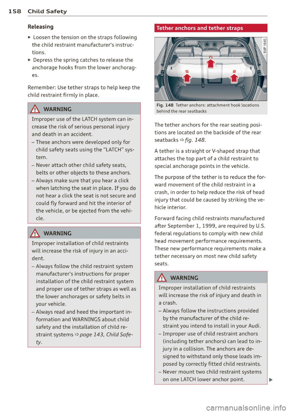 AUDI A3 2012  Owner´s Manual 158  Child  S afet y 
Relea sin g 
.,.  Loosen  the  tension  on  the  straps  following 
the  chi ld  restraint  manufacturer s  instruc­
tions  . 
.,.  Depr ess  th e spr ing  catch es to  re leas