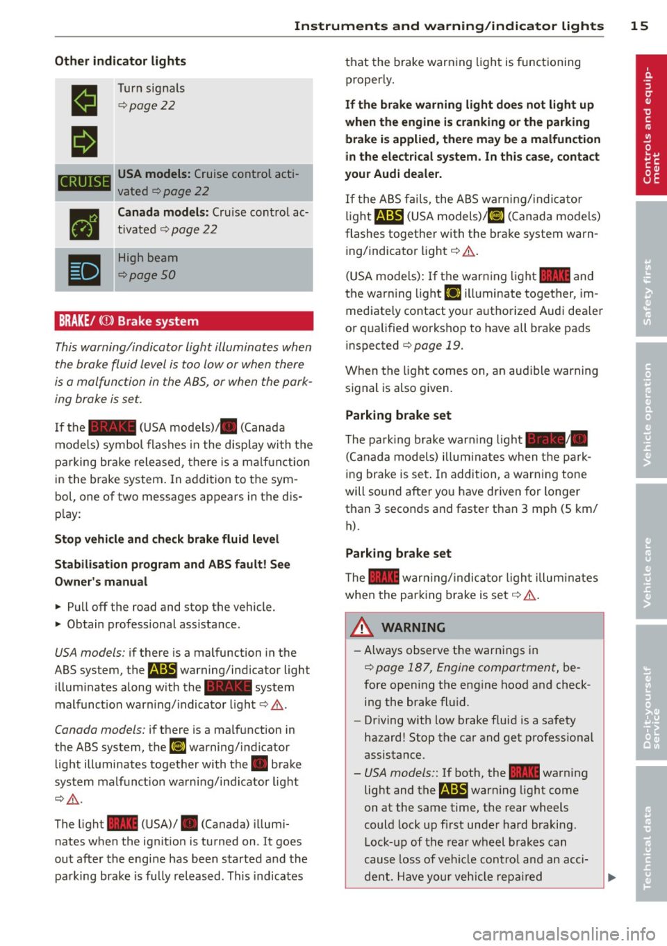 AUDI A3 2012  Owner´s Manual Instruments  and  warning/indicator  lights  15 
Other  indicator  lights 
• 
II 
CRUISE 
• 
• 
Turn  signals 
¢page22 
USA models: Cruise  control  acti ­
vated 
¢ page  22 
Canada  models: 