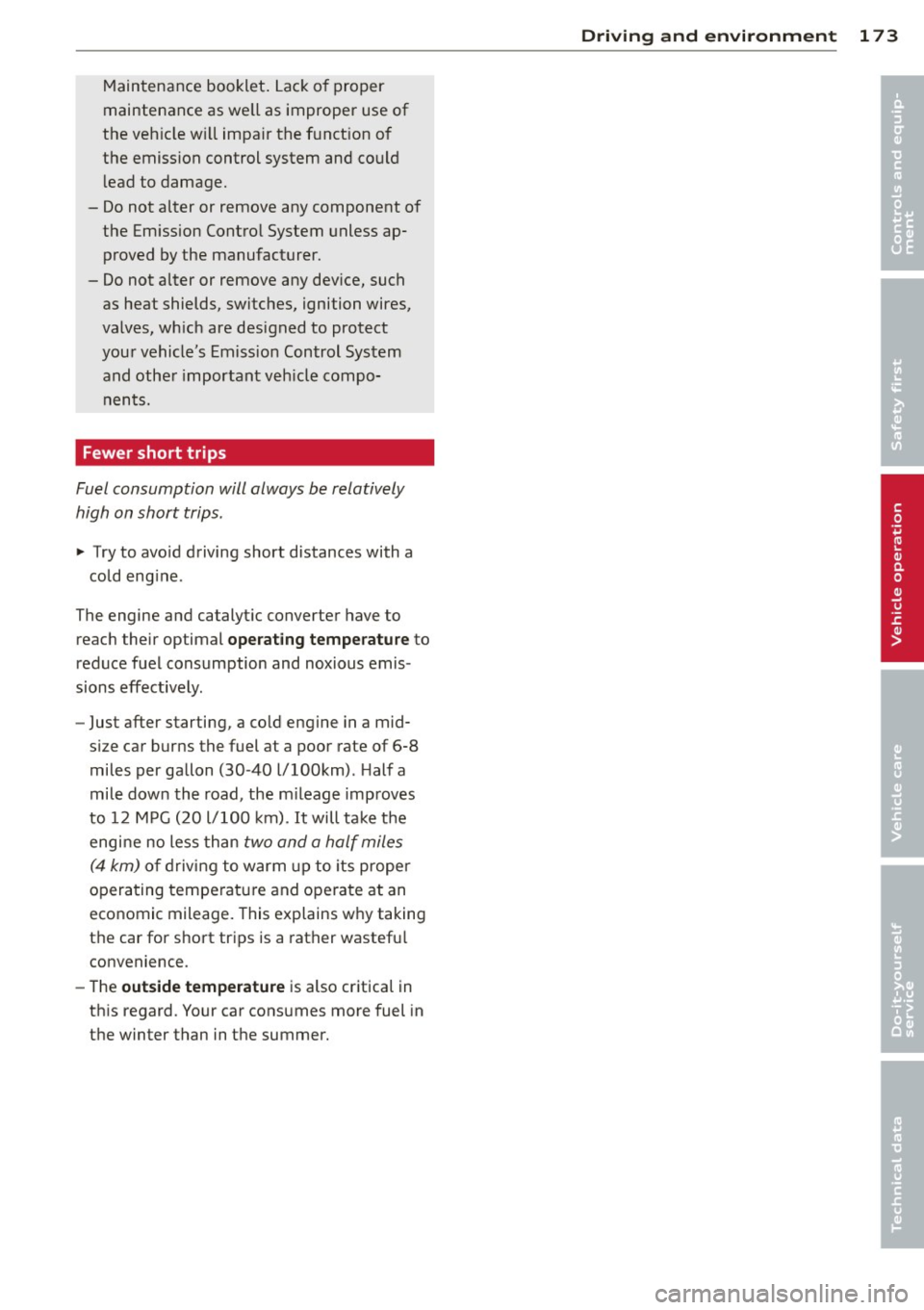 AUDI A3 2012  Owner´s Manual Maintenance  booklet. Lack of proper 
maintenance  as well  as improper  use of 
the  vehicle  will  impair  the  function  of 
the  emission  control  system  and could  lead  to  damage. 
- Do not  