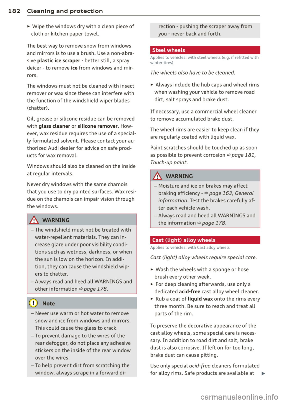 AUDI A3 2012  Owner´s Manual 182  Cleaning  and  protection 
• Wipe the  windows dry with  a clean  piece of 
cloth  or kitchen  paper  towel. 
The best  way to  remove snow from  w indows 
and  mir rors  is to  use a  brush.  