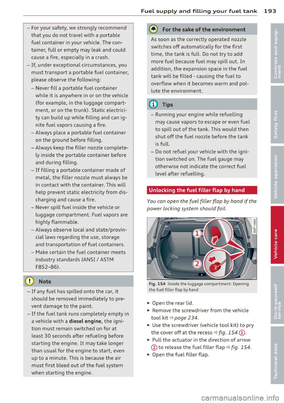 AUDI A3 2012 Owner´s Manual -For your safety, we strongly recommend
that you do not travel with a portable
fuel container in your vehicle. The con
tainer, full or empty may leak and could
cause a fire AUDI A3 2012 Owner´s Manual -For your safety, we strongly recommend
that you do not travel with a portable
fuel container in your vehicle. The con
tainer, full or empty may leak and could
cause a fire