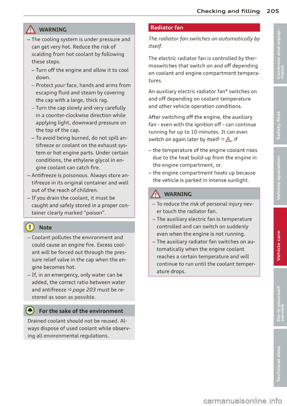 AUDI A3 2012 Owner´s Manual & WARNING
-The cooling system is under p ress ure and
can get very hot . Reduce the risk of
sca ld ing from hot coo lant by following
these steps.
- Tur n off the engine and a llow it AUDI A3 2012 Owner´s Manual & WARNING
-The cooling system is under p ress ure and
can get very hot . Reduce the risk of
sca ld ing from hot coo lant by following
these steps.
- Tur n off the engine and a llow it