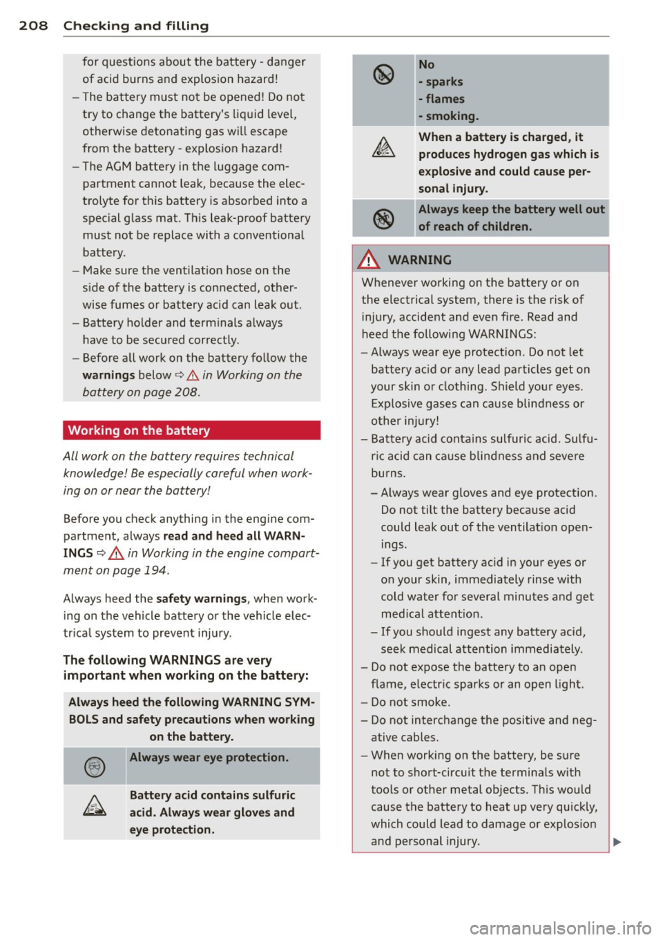 AUDI A3 2012 Owner´s Manual 208 Check ing and filling
for questions about the battery -danger
of acid burns and explosion hazard!
- The battery must not be opened! Do not try to change the batterys l AUDI A3 2012 Owner´s Manual 208 Check ing and filling
for questions about the battery -danger
of acid burns and explosion hazard!
- The battery must not be opened! Do not try to change the batterys l