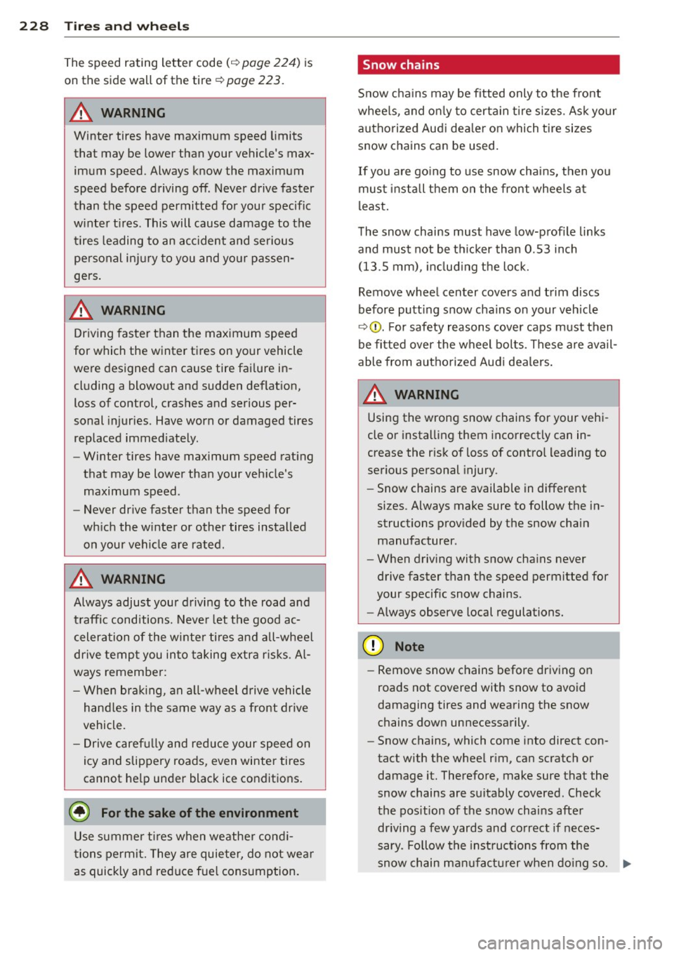 AUDI A3 2012 Owner´s Manual 228 Tires and wheels
The speed rating letter code( ¢ page 224) is
on the side wall of the tire
¢ page 223.
A WARNING
Winter tires have maximum speed limits
that may be lower th AUDI A3 2012 Owner´s Manual 228 Tires and wheels
The speed rating letter code( ¢ page 224) is
on the side wall of the tire
¢ page 223.
A WARNING
Winter tires have maximum speed limits
that may be lower th
