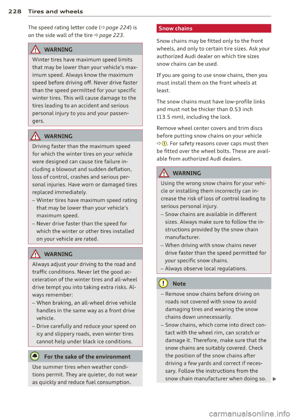 AUDI A3 2012  Owner´s Manual 228  Tires  and wheels 
The speed rating  letter  code( ¢ page  224) is 
on the  side wall  of  the  tire 
¢ page  223. 
A WARNING 
Winter  tires  have maximum  speed  limits 
that  may be lower  th