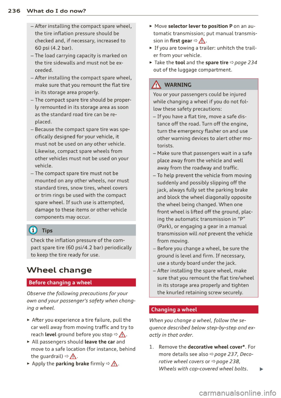 AUDI A3 2012 Owner´s Manual 236 What do I do now?
-After installing the compact spare wheel,
the tire inflation pressure should be
checked and, if necessary, increased to
60 psi (4.2 bar).
- The load AUDI A3 2012 Owner´s Manual 236 What do I do now?
-After installing the compact spare wheel,
the tire inflation pressure should be
checked and, if necessary, increased to
60 psi (4.2 bar).
- The load