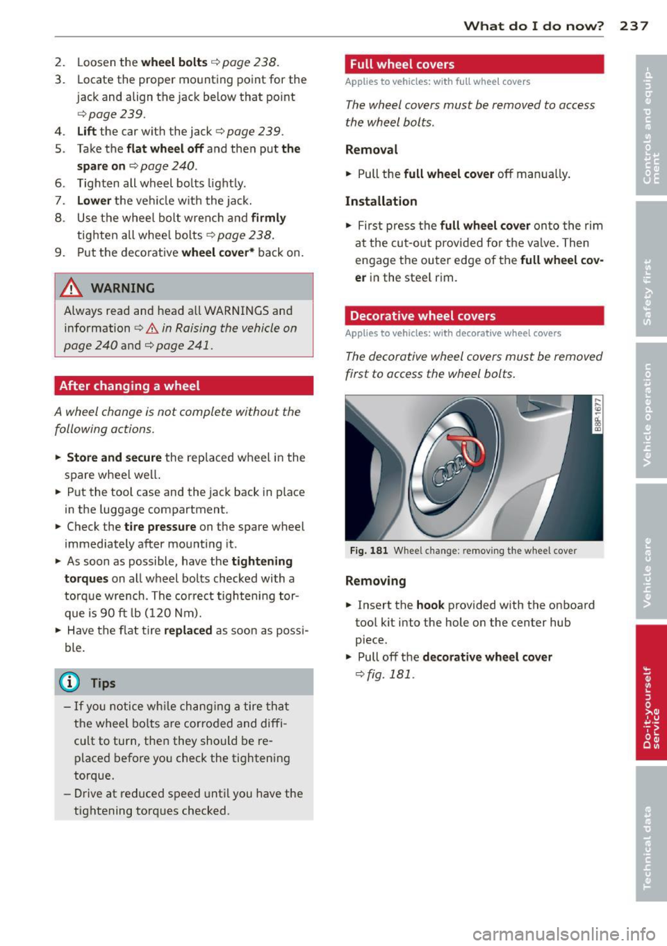 AUDI A3 2012 Owner´s Manual 2. Loosen the w hee l bol ts ¢ page 238.
3. Locate the proper mounting point for the
jack and align the jack below that point
¢ page 239.
4. Lift the car with the jack¢ pag AUDI A3 2012 Owner´s Manual 2. Loosen the w hee l bol ts ¢ page 238.
3. Locate the proper mounting point for the
jack and align the jack below that point
¢ page 239.
4. Lift the car with the jack¢ pag