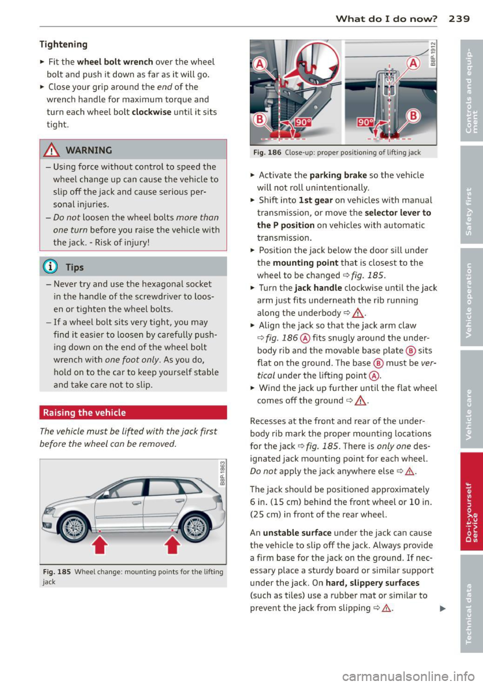 AUDI A3 2012 Owner´s Manual Tightening
• Fit the wh eel b olt wren ch over t he wheel
bolt and push it down as far as it will go .
• Close your gr ip aro und the
end of the
wrench handle for maximum AUDI A3 2012 Owner´s Manual Tightening
• Fit the wh eel b olt wren ch over t he wheel
bolt and push it down as far as it will go .
• Close your gr ip aro und the
end of the
wrench handle for maximum