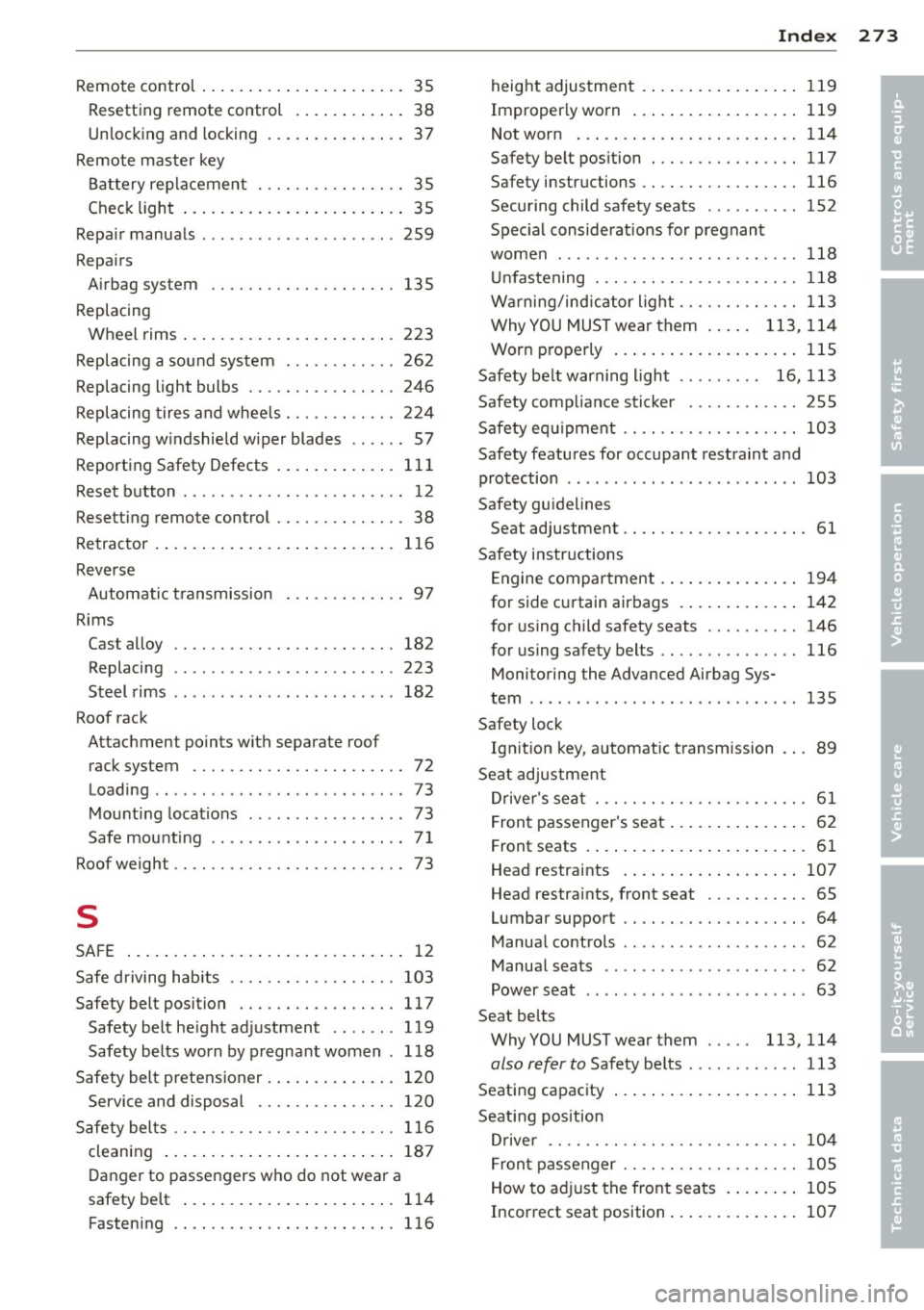 AUDI A3 2012  Owner´s Manual ----------------------------~I~n ~d ~e ~x  273 
Remote  control  ..... .... ... .. .. .. ....  35 
Resetting  r emote  control  . ... .. .. .. ..  38 
Un lock ing  and  locking  .. ... .. .. .. .. .. 