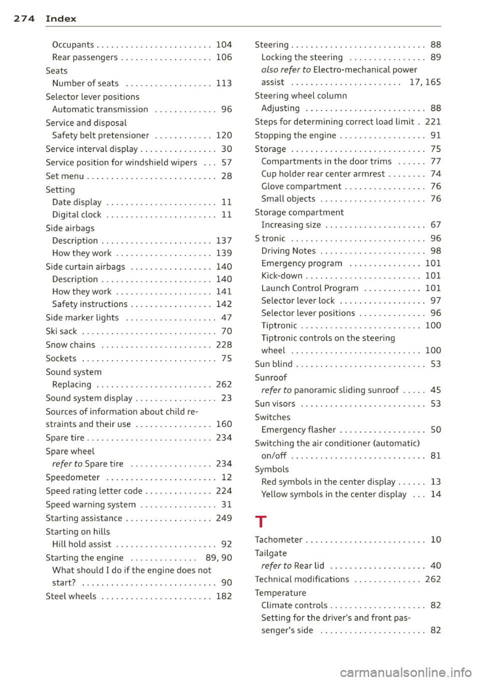 AUDI A3 2012  Owner´s Manual 274  Index 
Occupants  . ...... ..... ... .. .. .... . 104 
Rear passengers  . . . . . . .  . . .  . .  . .  . . . .  .  106 
Seats  Number  of  seats  ....... .. .. .. .. .. .  113 
Selector  lever  