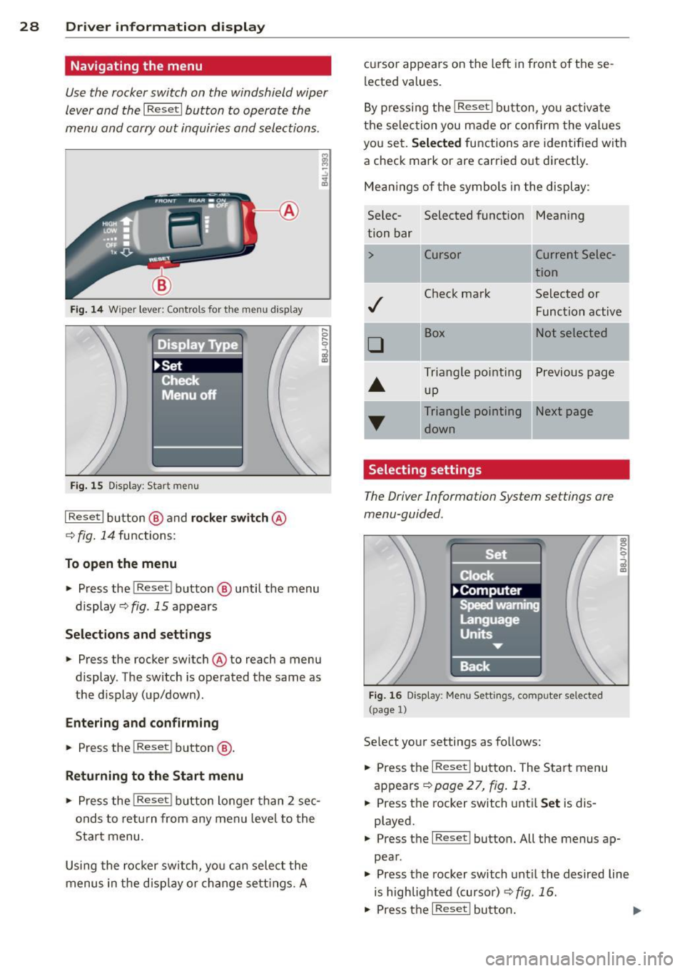 AUDI A3 2012  Owner´s Manual 28  Driver  information  d isplay 
Navigating  the  menu 
Use the  rocker switch  on the  windshield  wiper 
lever and  the 
I Reset I button  to  operate  the 
menu  and  carry out  inquiries and  se