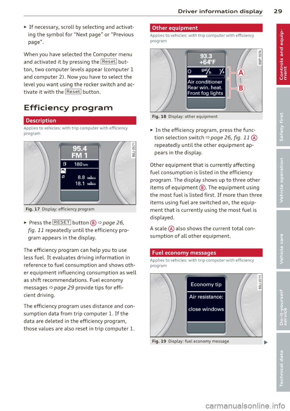 AUDI A3 2012 Owner´s Manual .. If necessary, scroll by selecting and activat
ing the symbol for "Next page" or "Previous
page".
When you have selected the Computer menu
and activated it by pressing the AUDI A3 2012 Owner´s Manual .. If necessary, scroll by selecting and activat
ing the symbol for "Next page" or "Previous
page".
When you have selected the Computer menu
and activated it by pressing the