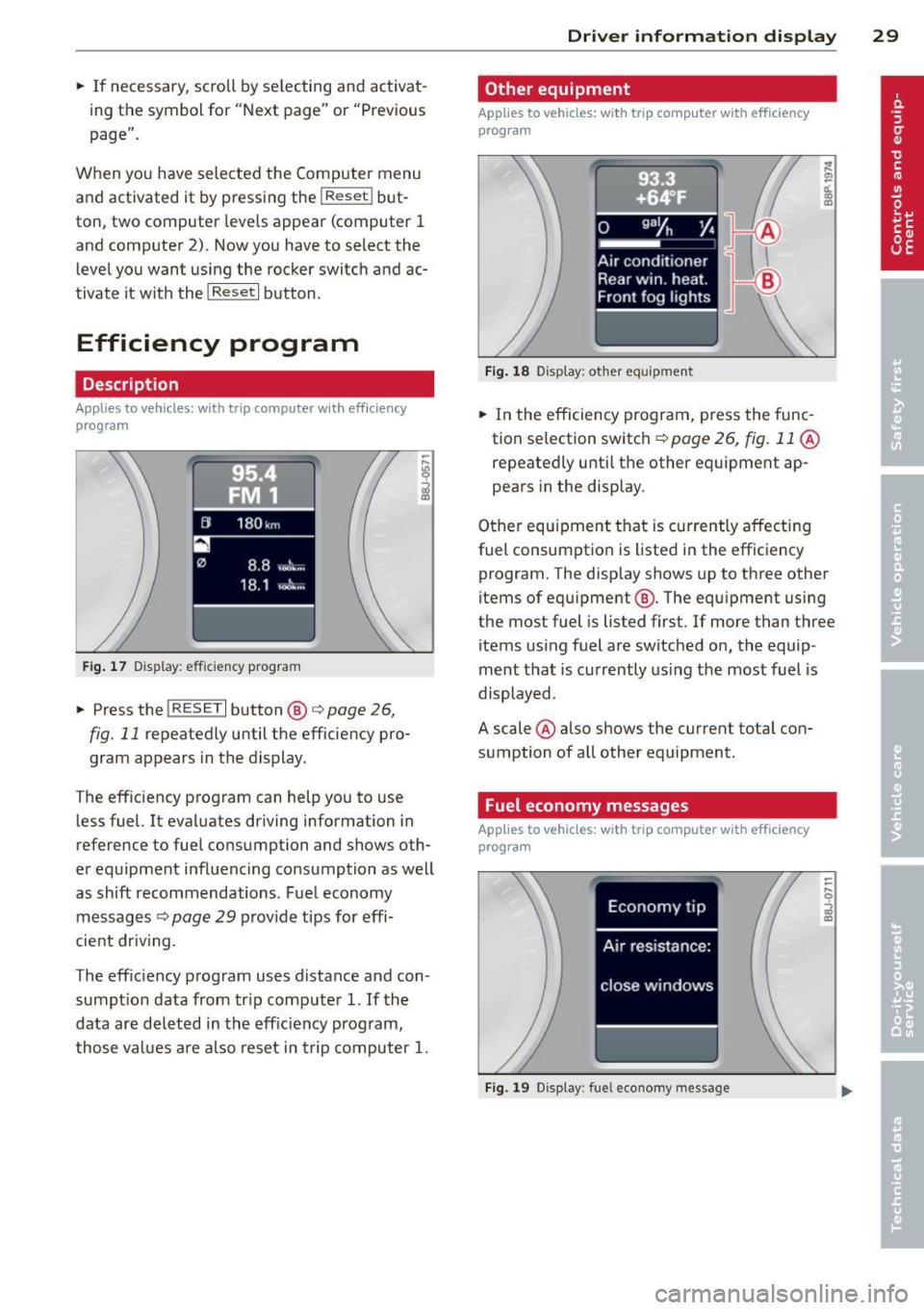 AUDI A3 2012  Owner´s Manual .. If  necessary,  scroll  by selecting  and  activat ­
ing  the  symbol  for  "Next  page"  or  "Previous 
page". 
When  you  have  selected  the  Computer menu 
and  activated  it  by pressing  the