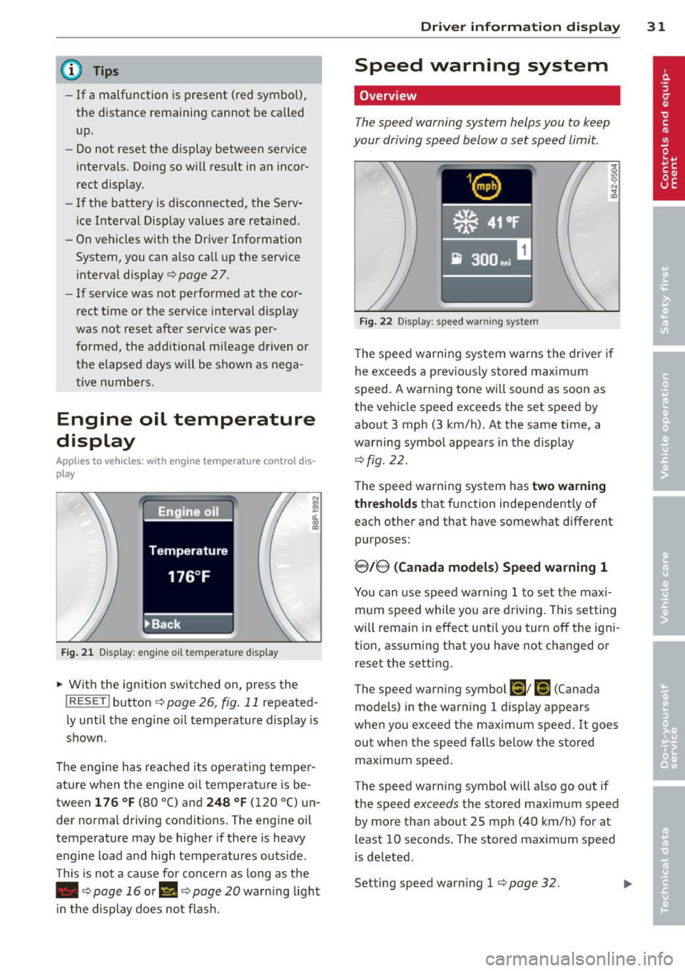 AUDI A3 2012  Owner´s Manual @ Tips 
-If  a malfunction  is present  (red symbol), 
the  distance  remaining  cannot  be called 
up. 
- Do not  reset  the  display  between  service 
interva ls. Doing so will  result  in an incor