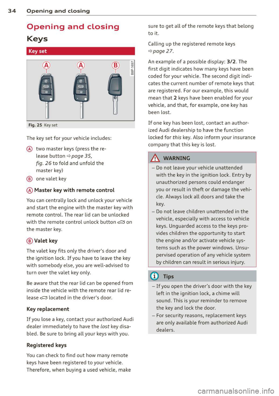 AUDI A3 2012  Owner´s Manual 34  Openin g and  clo sing 
Opening  and  closing 
Keys 
Key set 
Fig . 25  Key set 
The key set  for your vehicle  includes: 
@ two  master  keys (press  the  re­
l ease  button 
~ page 35, 
fig.  2