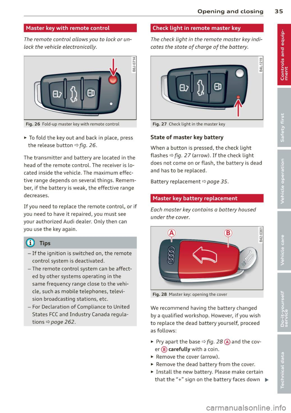 AUDI A3 2012  Owner´s Manual Master  key with  remote  control 
The remote  control  allows you  to  lock or un­
lock  the  vehicle electronically . 
Fig. 26 Fold -up  ma ster  key with  remote  control 
~ To fold  the  key  out