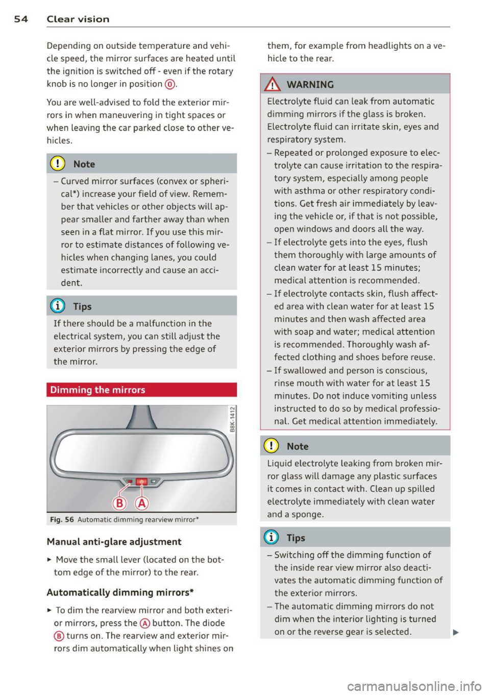 AUDI A3 2012  Owner´s Manual 54  Clear  vis ion 
Depending  on  outside  temperature  and  vehi­
cle  speed,  the mirror  surfaces  are  heated  until 
the  ignition  is  switched  off  -even  if the  rotary 
knob  is no  longer