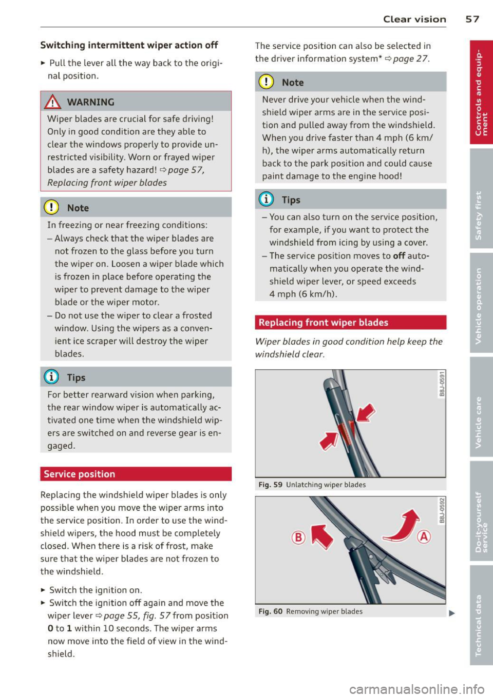 AUDI A3 2012 Owner´s Manual Switching intermittent wiper acti on off
• Pull the lever all the way back to the or igi
nal position.
A WARNING
Wiper blades are crucial for safe driving!
On ly in good conditio AUDI A3 2012 Owner´s Manual Switching intermittent wiper acti on off
• Pull the lever all the way back to the or igi
nal position.
A WARNING
Wiper blades are crucial for safe driving!
On ly in good conditio