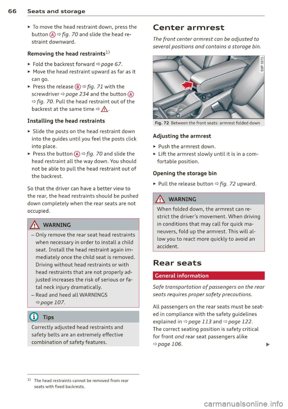 AUDI A3 2012  Owner´s Manual 66  Seats and  st o rage 
•  To move  the  head  restraint  down,  press  the 
button  @c> 
fig.  70 and  slide  the  head  re ­
straint  downward. 
Removing the  h ead restraint s
1> 
• Fold  th