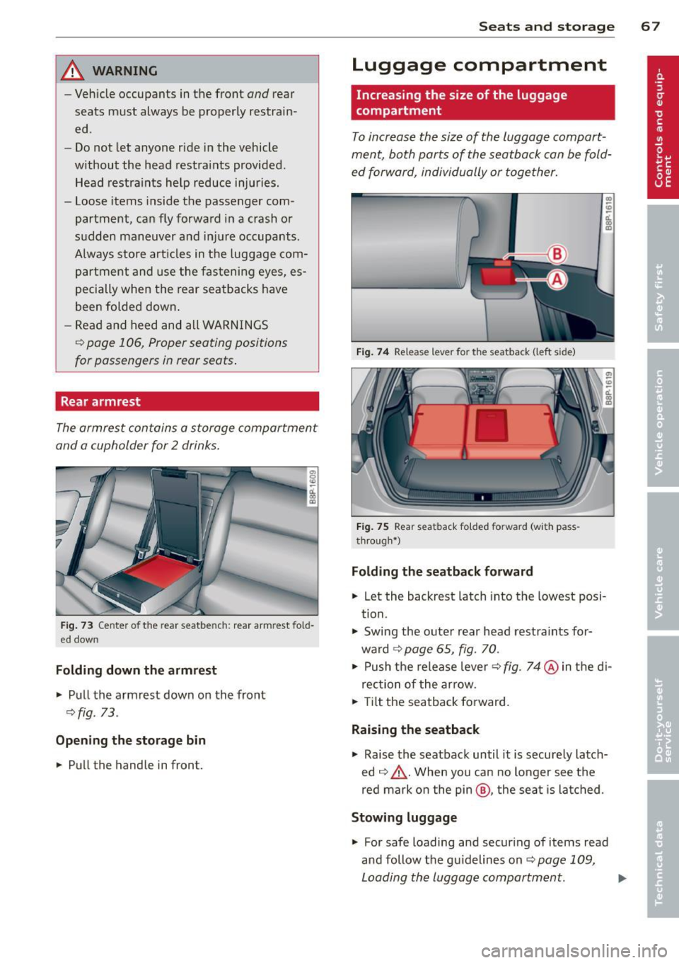 AUDI A3 2012  Owner´s Manual _& WARNING 
-Vehicle occupants  in the  front and rear 
seats  must  always  be  properly  restrain ­
ed . 
- Do not  let  anyone  ride  in the  vehicle 
without  the  head  restra ints  provided . 
