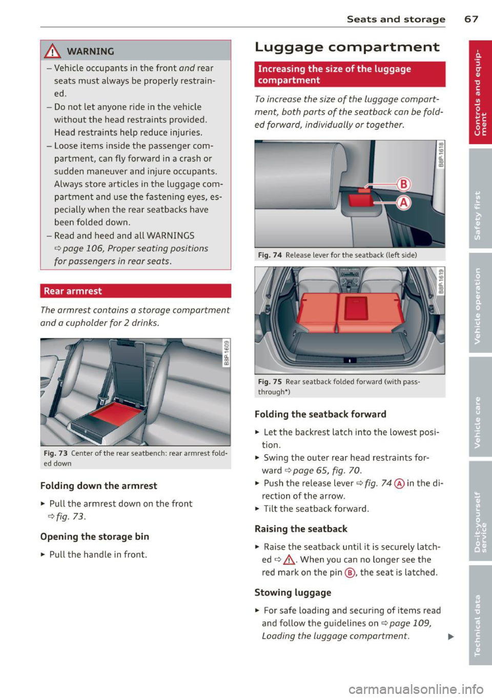 AUDI A3 2012 Owner´s Manual _& WARNING
-Vehicle occupants in the front and rear
seats must always be properly restrain
ed .
- Do not let anyone ride in the vehicle
without the head restra ints provided .
AUDI A3 2012 Owner´s Manual _& WARNING
-Vehicle occupants in the front and rear
seats must always be properly restrain
ed .
- Do not let anyone ride in the vehicle
without the head restra ints provided .