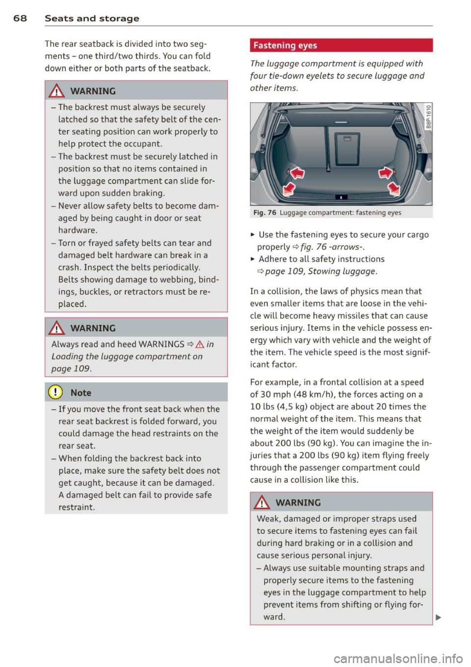 AUDI A3 2012 Owner´s Manual 68 Seats and storage
The rear seatback is divided into two seg
ments - one third/two thirds. You can fold
down either or both parts of the seatback .
.&_ WARNING
-
- The ba AUDI A3 2012 Owner´s Manual 68 Seats and storage
The rear seatback is divided into two seg
ments - one third/two thirds. You can fold
down either or both parts of the seatback .
.&_ WARNING
-
- The ba
