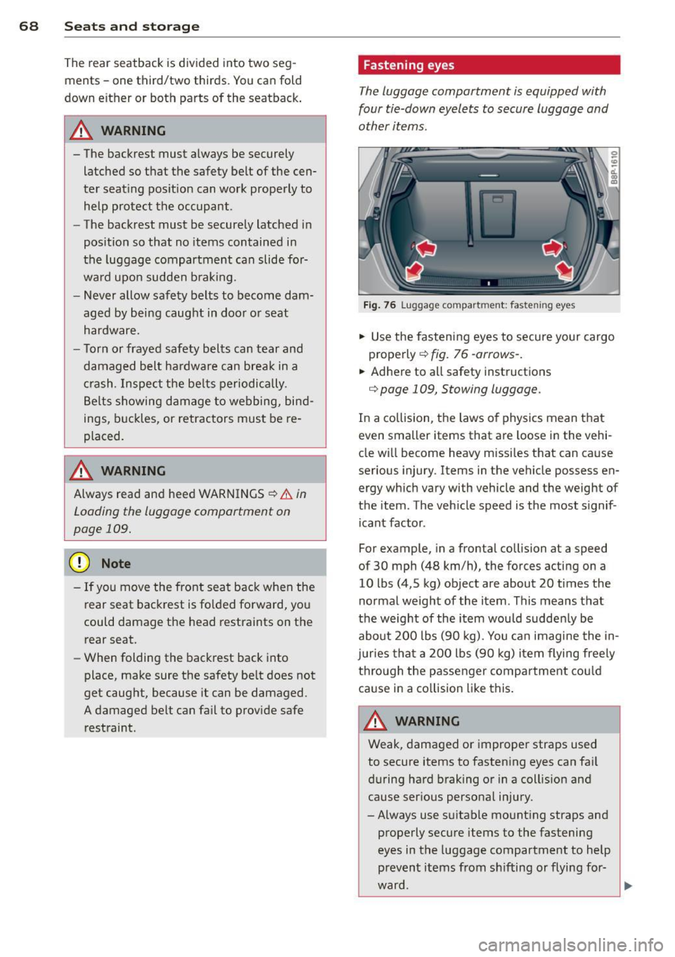 AUDI A3 2012  Owner´s Manual 68  Seats and  storage 
The  rear  seatback  is divided  into  two  seg ­
ments  - one  third/two  thirds.  You can  fold 
down  either  or  both  parts  of  the  seatback . 
.&_ WARNING 
-
- The  ba