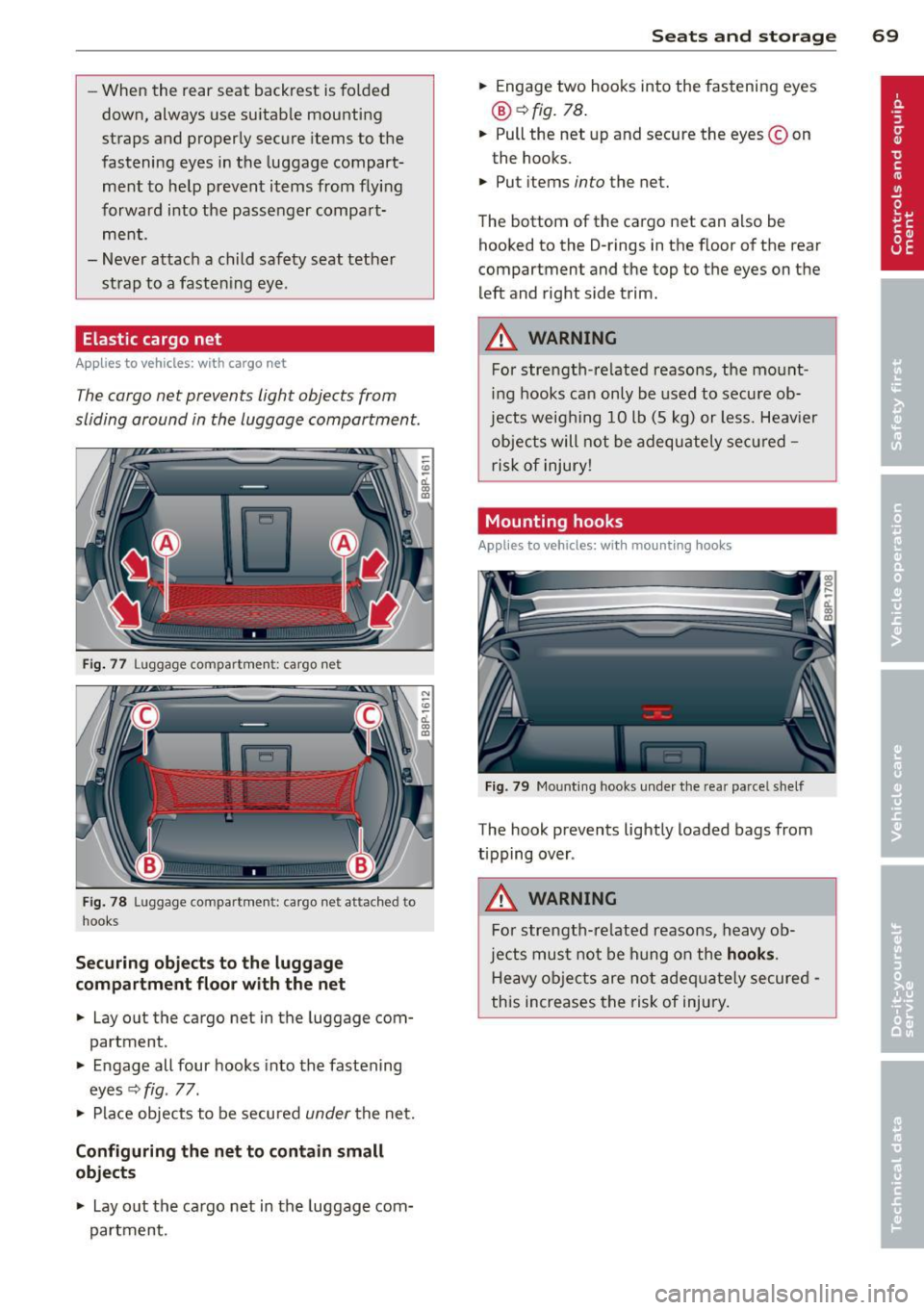 AUDI A3 2012  Owner´s Manual -When  the  rear  seat  backrest  is  folded 
down,  always  use  su itable  mounting 
straps  and  properly  secure  items to  the 
fastening  eyes  in the  luggage compart­
ment  to help  prevent  
