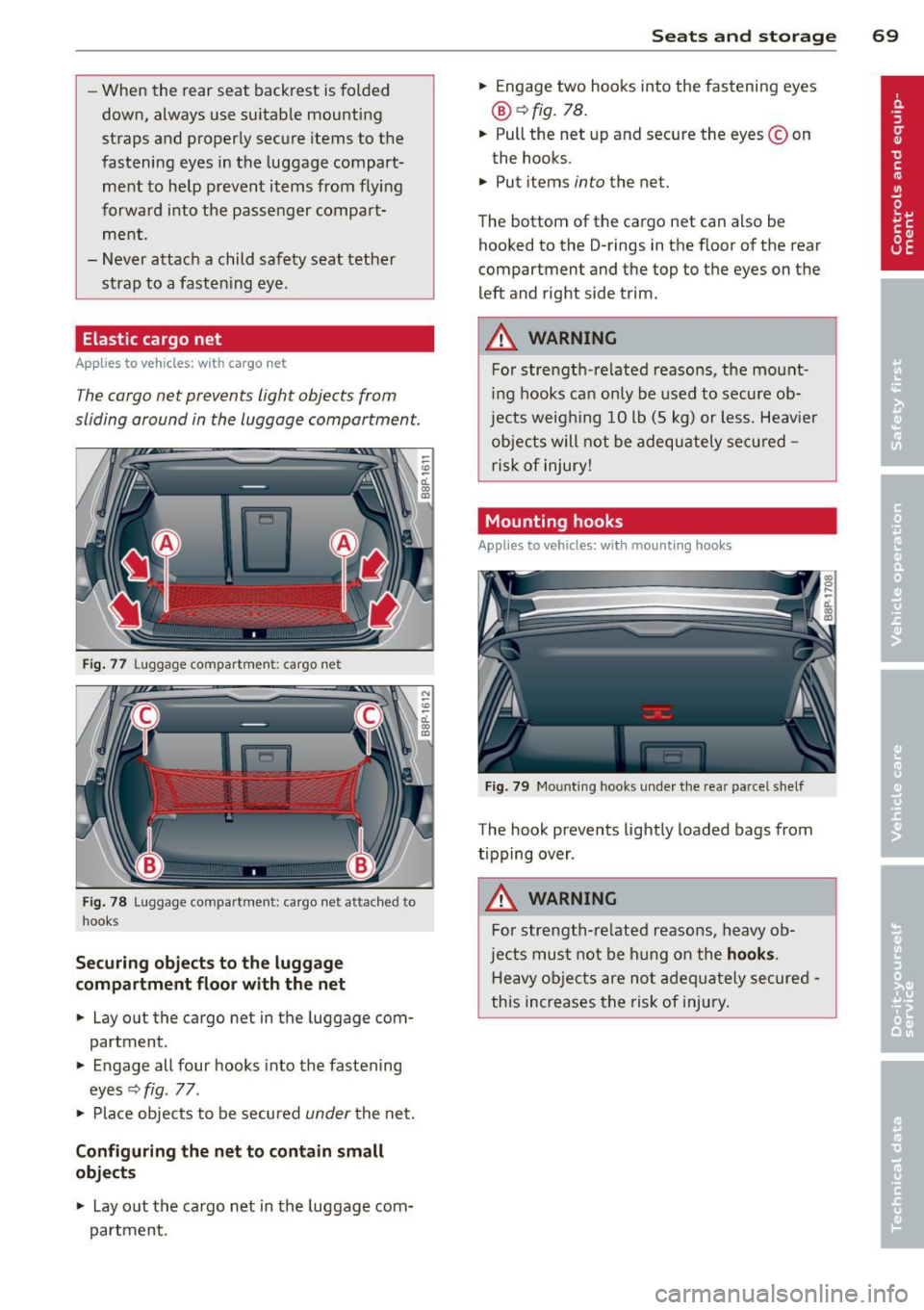 AUDI A3 2012 Owner´s Manual -When the rear seat backrest is folded
down, always use su itable mounting
straps and properly secure items to the
fastening eyes in the luggage compart
ment to help prevent AUDI A3 2012 Owner´s Manual -When the rear seat backrest is folded
down, always use su itable mounting
straps and properly secure items to the
fastening eyes in the luggage compart
ment to help prevent