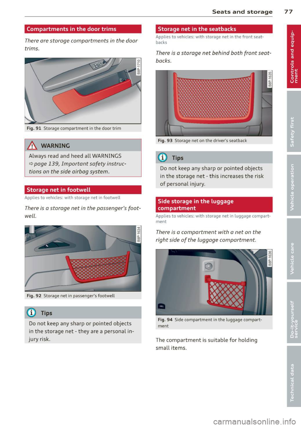 AUDI A3 2012  Owner´s Manual Compartments in the  door trims 
There  are storage  compartments  in the  door 
trims . 
Fig. 91  Storage  compartment  in  the  door  trim 
A WARNING 
Always  read  and  heed  all WARNINGS 
c:::> pa