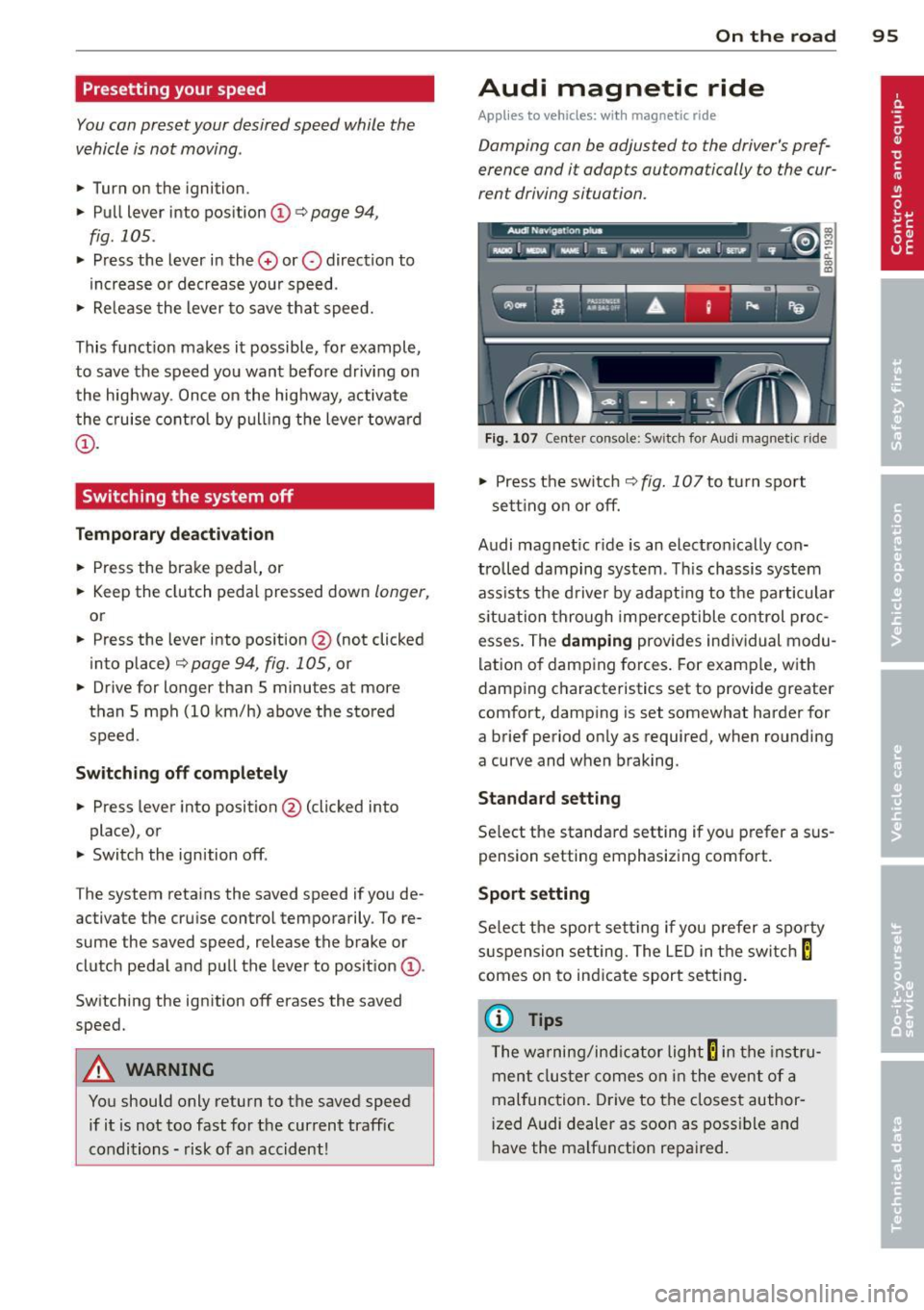 AUDI A3 2012 Owner´s Manual Presetting your speed
You can preset your desired speed while the
vehicle is not moving .
.,. Turn on the ignition.
.,. Pull lever into position ©
c:> page 94,
fig . 105 .
"" Pres AUDI A3 2012 Owner´s Manual Presetting your speed
You can preset your desired speed while the
vehicle is not moving .
.,. Turn on the ignition.
.,. Pull lever into position ©
c:> page 94,
fig . 105 .
"" Pres