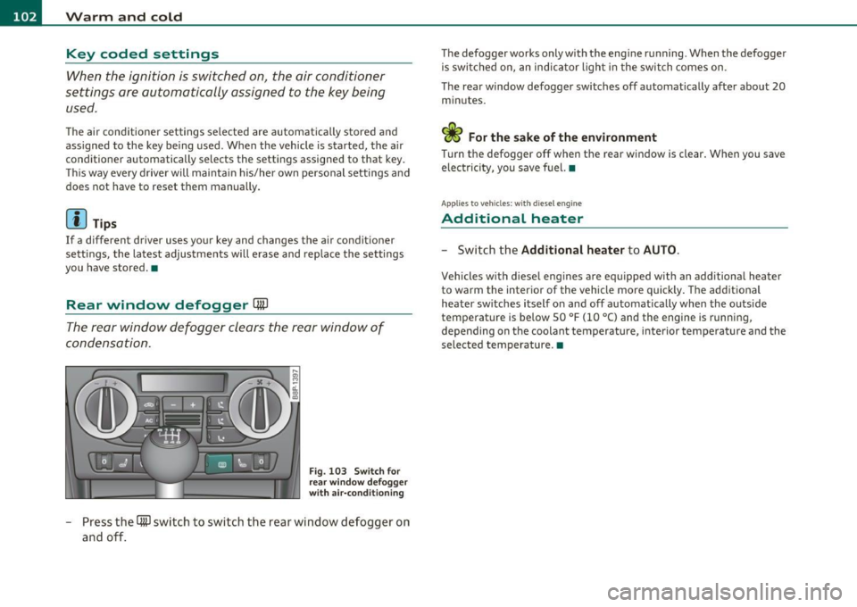 AUDI A3 2011 Owner´s Manual ffl..__w __ a _r _m __ a_n _ d_ c_ o_ ld ________________________________________________ _
Key coded settings
When the ignition is switched on, the air conditioner
settings are automat AUDI A3 2011 Owner´s Manual ffl..__w __ a _r _m __ a_n _ d_ c_ o_ ld ________________________________________________ _
Key coded settings
When the ignition is switched on, the air conditioner
settings are automat