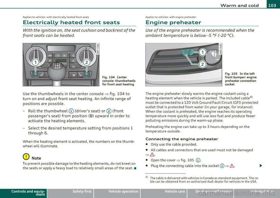 AUDI A3 2011 Owner´s Manual _________________________________________________ W_ a_ r_m _ a_ n_d_ c_ o_ ld _ ___.lfll
Applies to vehicles : wi th electr ically heate d front se ats
Electrically heated front seats
With AUDI A3 2011 Owner´s Manual _________________________________________________ W_ a_ r_m _ a_ n_d_ c_ o_ ld _ ___.lfll
Applies to vehicles : wi th electr ically heate d front se ats
Electrically heated front seats
With