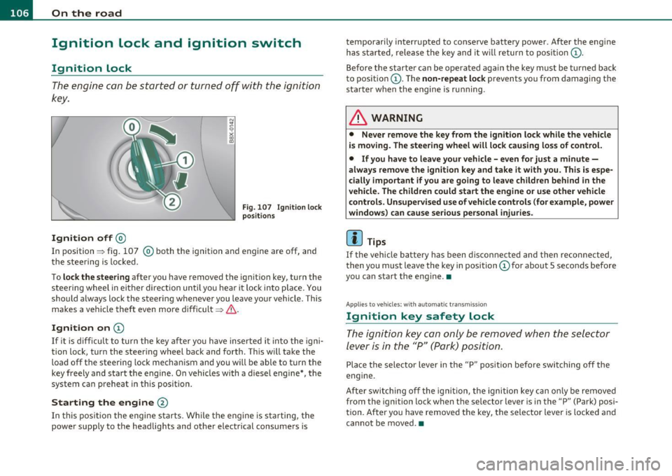 AUDI A3 2011 Owner´s Manual ffl..__O_ n_ t_h _e_ r_o _ a_ d _________________________________________________ _
Ignition Lock and ignition switch
Ignition lock
The engine can be started or turned off with the ign AUDI A3 2011 Owner´s Manual ffl..__O_ n_ t_h _e_ r_o _ a_ d _________________________________________________ _
Ignition Lock and ignition switch
Ignition lock
The engine can be started or turned off with the ign
