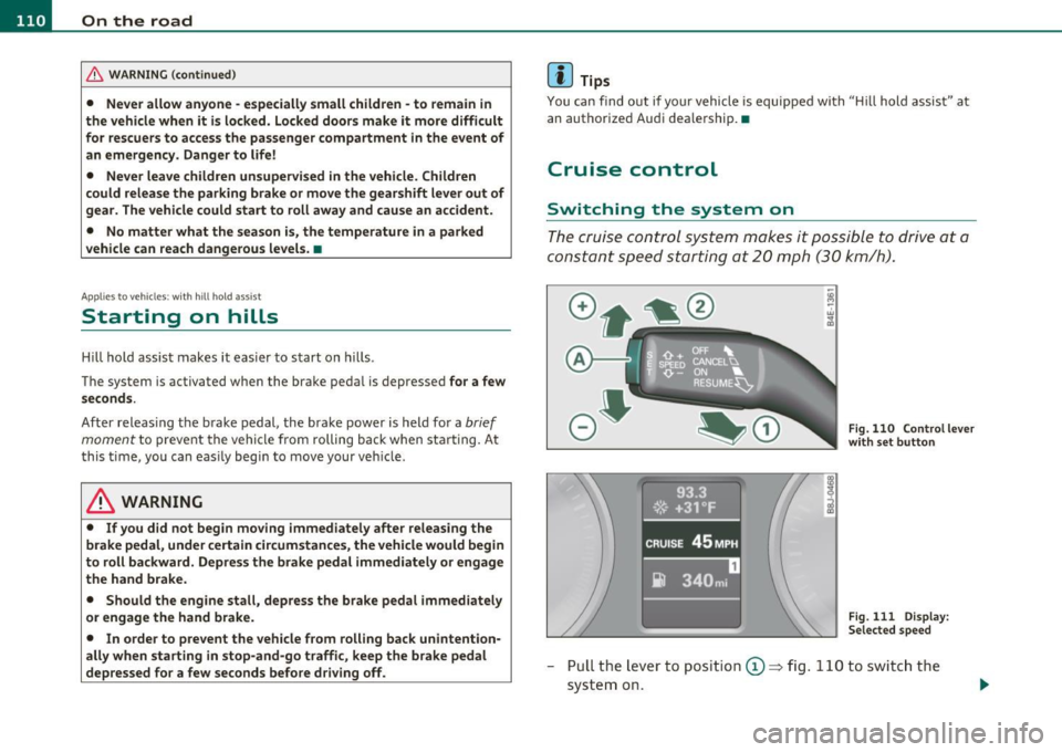 AUDI A3 2011 Owner´s Manual ffl..__O_ n_ t_h _e_ r_o _ a_ d _________________________________________________ _
& WARN ING (con tinu ed)
• Never allow anyone - e speciall y small children - to remain in
the vehicl AUDI A3 2011 Owner´s Manual ffl..__O_ n_ t_h _e_ r_o _ a_ d _________________________________________________ _
& WARN ING (con tinu ed)
• Never allow anyone - e speciall y small children - to remain in
the vehicl
