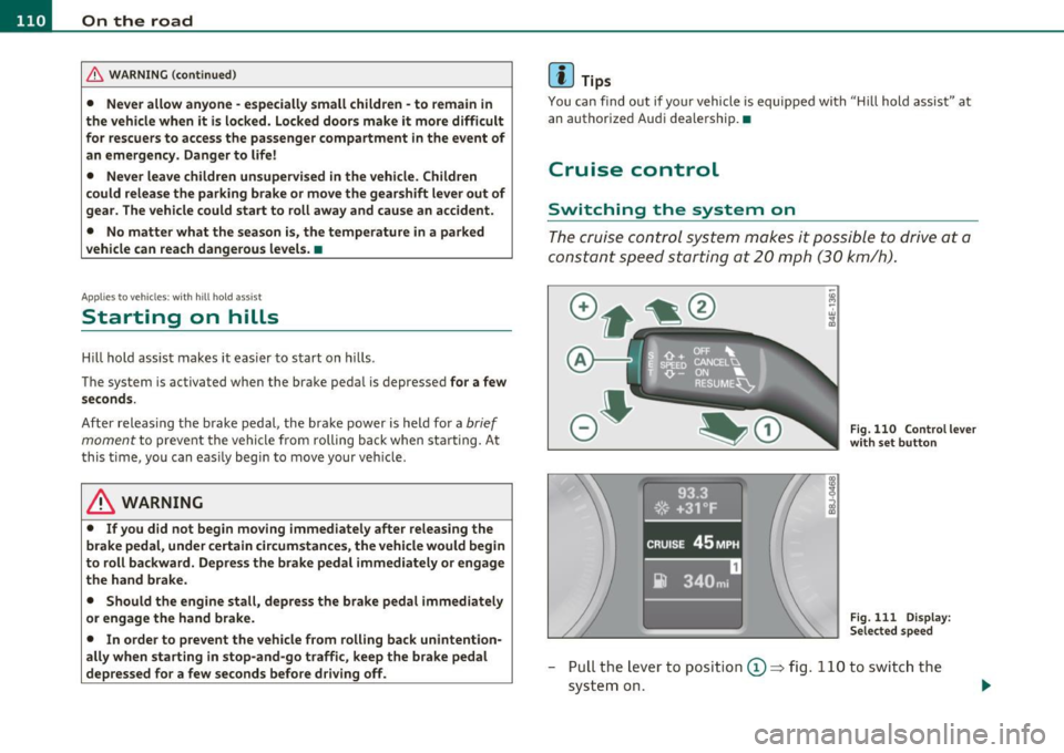 AUDI A3 2011  Owner´s Manual ffl..__O_ n_ t_h _e_ r_o _ a_ d _________________________________________________  _ 
& WARN ING  (con tinu ed) 
•  Never allow  anyone  - e speciall y small  children  - to  remain  in 
the  vehicl