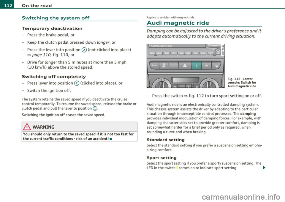 AUDI A3 2011  Owner´s Manual IIIIL--_O=-:.. n.:.....: t;,:.h .:...:e~ r...::o =-- a=-.:. d;__  ________________________________________________  _ 
Switching  the  system  off 
Temporary  deactivation 
- Press  the brake  pedal, 