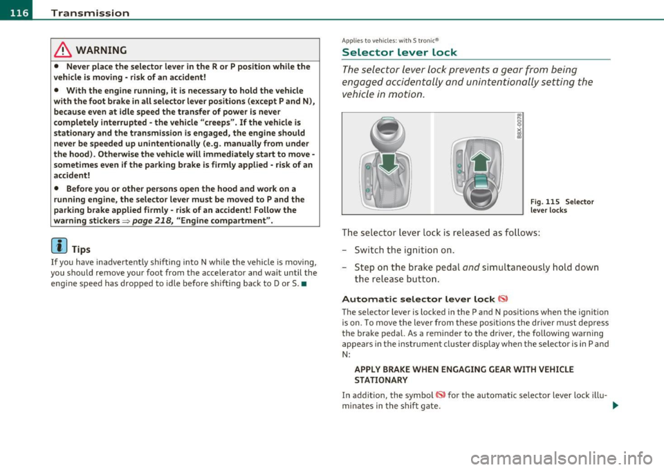 AUDI A3 2011 Owner´s Manual lffllL--_T.:...:.. r.:::a :..:.n.:.. s=-.:.. ":..::..:. is = s:..:.io .::...;. n_;__ __________________________________________________ _
& WARNING
• Neve r place the select or lever in the AUDI A3 2011 Owner´s Manual lffllL--_T.:...:.. r.:::a :..:.n.:.. s=-.:.. ":..::..:. is = s:..:.io .::...;. n_;__ __________________________________________________ _
& WARNING
• Neve r place the select or lever in the