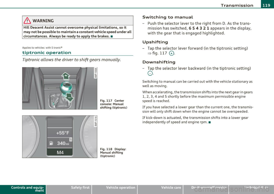 AUDI A3 2011 Owner´s Manual ____________________________________________________ T _r_a _n_ s_m _ i_s _s_ i_ o _ n_---J_
& WARNING
Hill D escent Assist cannot overcome physical limitations, so it
m ay not be possible AUDI A3 2011 Owner´s Manual ____________________________________________________ T _r_a _n_ s_m _ i_s _s_ i_ o _ n_---J_
& WARNING
Hill D escent Assist cannot overcome physical limitations, so it
m ay not be possible