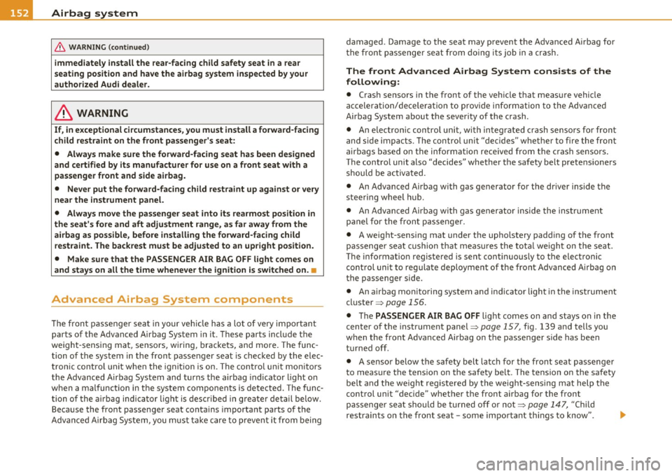AUDI A3 2011 Owner´s Manual 111 ....... _A_ ir_ b_ a-=g =-- s~y _s _t _e_ m _______________________________________________ _
& WARNING (conti nued)
immediately install the rear -facing child safety seat in a rea r
AUDI A3 2011 Owner´s Manual 111 ....... _A_ ir_ b_ a-=g =-- s~y _s _t _e_ m _______________________________________________ _
& WARNING (conti nued)
immediately install the rear -facing child safety seat in a rea r