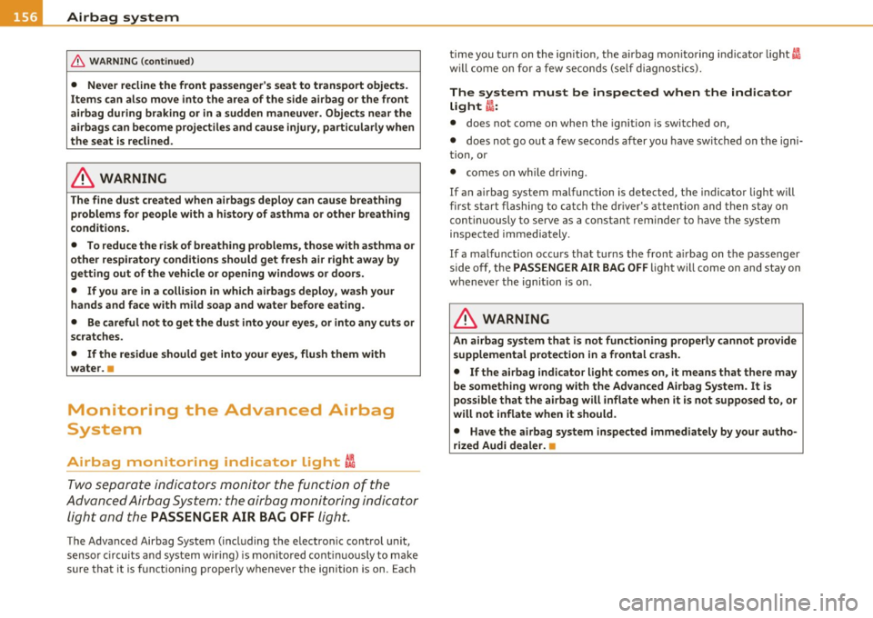 AUDI A3 2011 Owner´s Manual ........ _A_ i_rb _ a_,g,:;._ s_, y- s_ t_e _m ________________________________________________ _
& WARNING (conti nued)
• Never recline the front passengers seat to transport objects. AUDI A3 2011 Owner´s Manual ........ _A_ i_rb _ a_,g,:;._ s_, y- s_ t_e _m ________________________________________________ _
& WARNING (conti nued)
• Never recline the front passengers seat to transport objects.