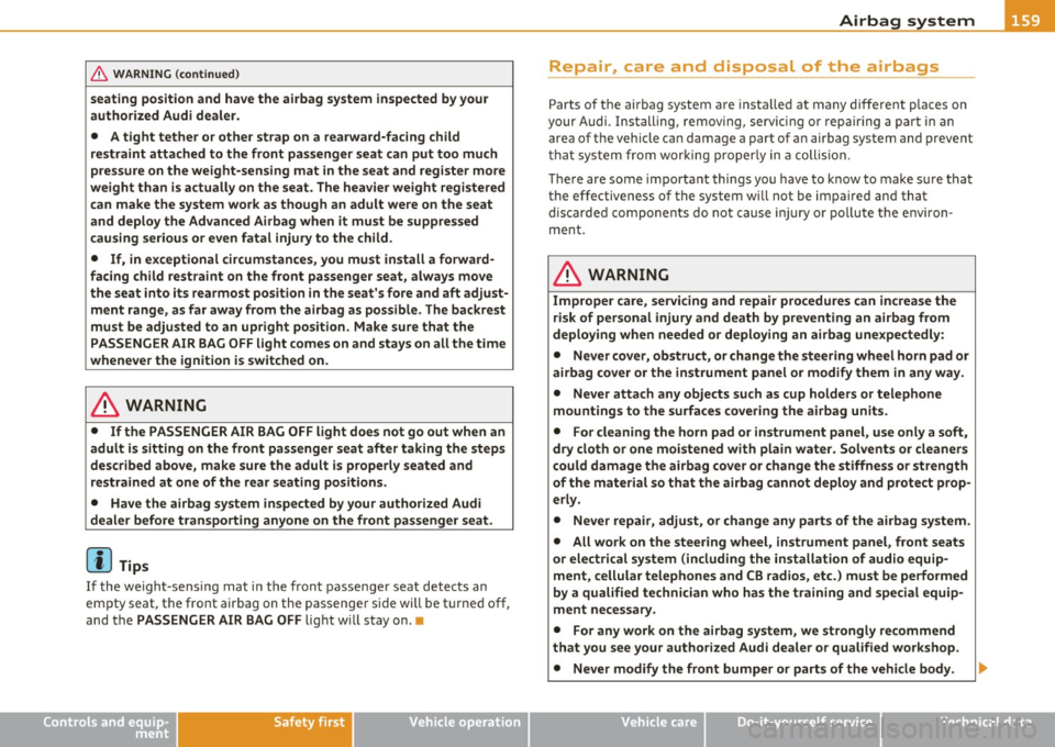 AUDI A3 2011 Owner´s Manual _______________________________________________ A_ ir_ b_ a_,,,g --- s.:.y _s _t_ e _ m ___ _
& WARNING (co ntinued )
seating position and have the airbag system inspected by your
author AUDI A3 2011 Owner´s Manual _______________________________________________ A_ ir_ b_ a_,,,g --- s.:.y _s _t_ e _ m ___ _
& WARNING (co ntinued )
seating position and have the airbag system inspected by your
author